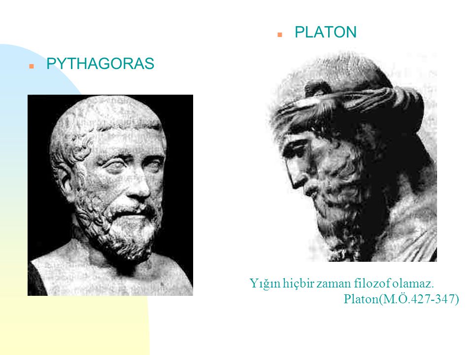 PLATON PYTHAGORAS Yığın hiçbir zaman filozof olamaz.