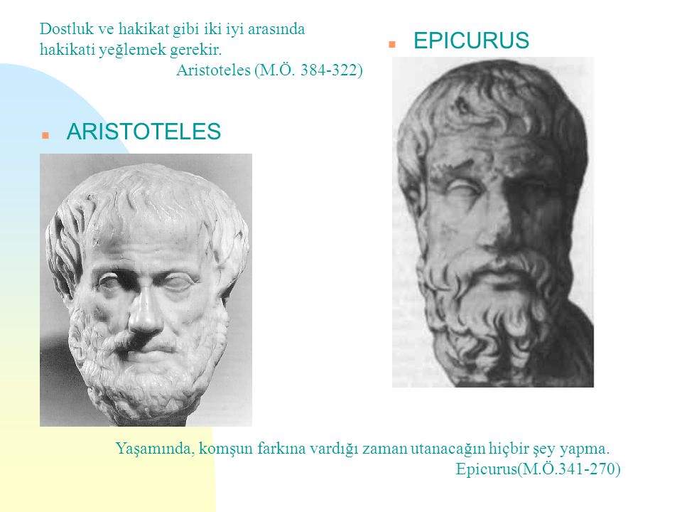 EPICURUS ARISTOTELES Dostluk ve hakikat gibi iki iyi arasında