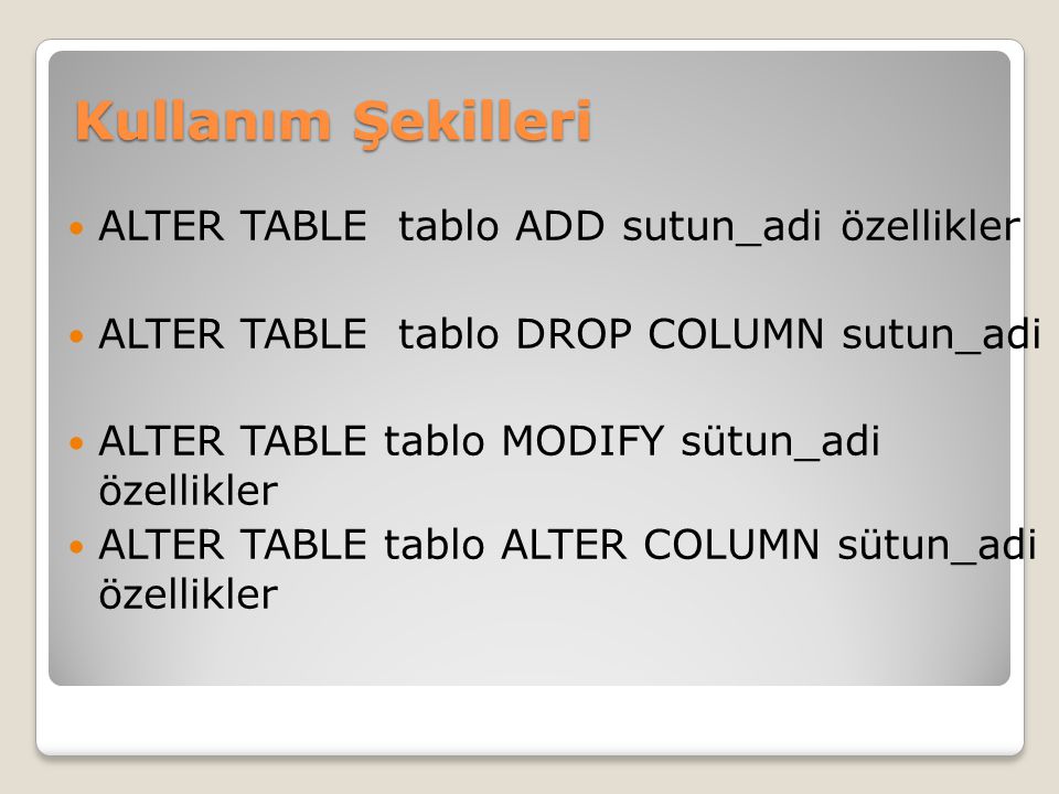 Kullanım Şekilleri ALTER TABLE tablo ADD sutun_adi özellikler