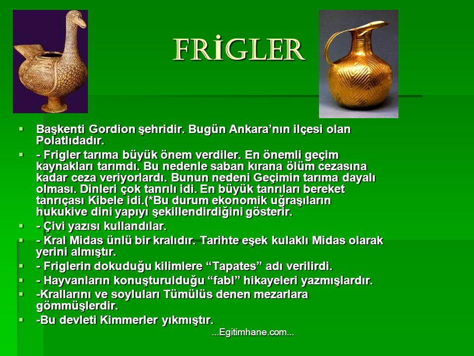 FRİGLER Başkenti Gordion şehridir. Bugün Ankara’nın ilçesi olan Polatlıdadır.