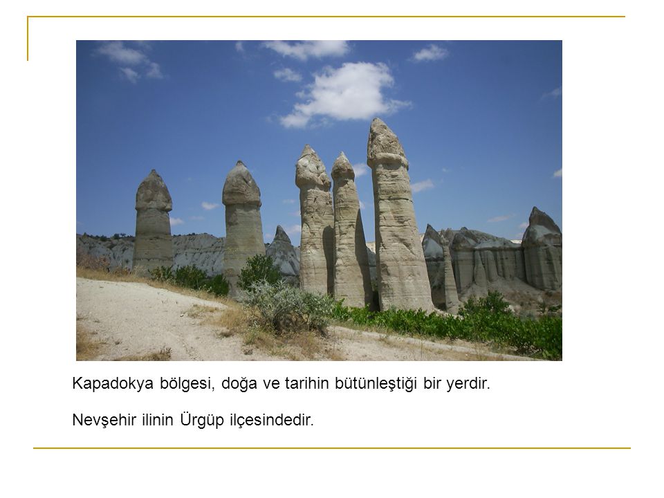 Kapadokya bölgesi, doğa ve tarihin bütünleştiği bir yerdir.