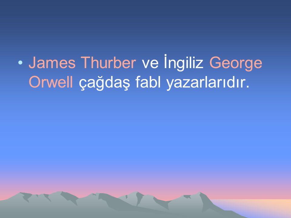 James Thurber ve İngiliz George Orwell çağdaş fabl yazarlarıdır.