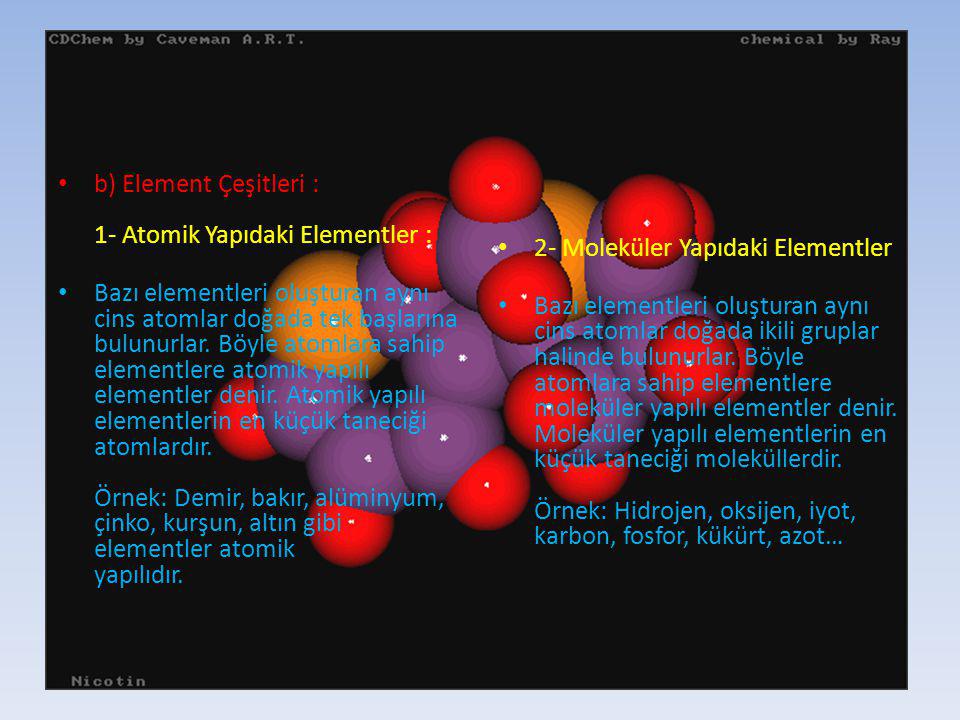 b) Element Çeşitleri : 1- Atomik Yapıdaki Elementler :