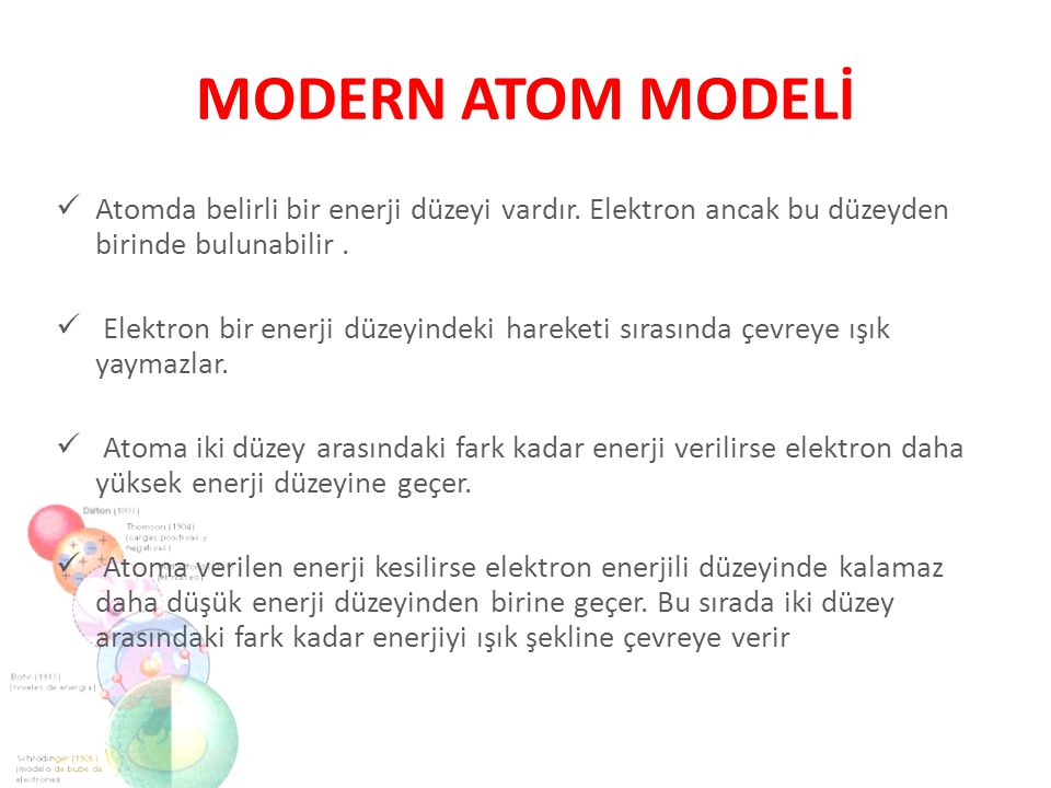 MODERN ATOM MODELİ Atomda belirli bir enerji düzeyi vardır. Elektron ancak bu düzeyden birinde bulunabilir .