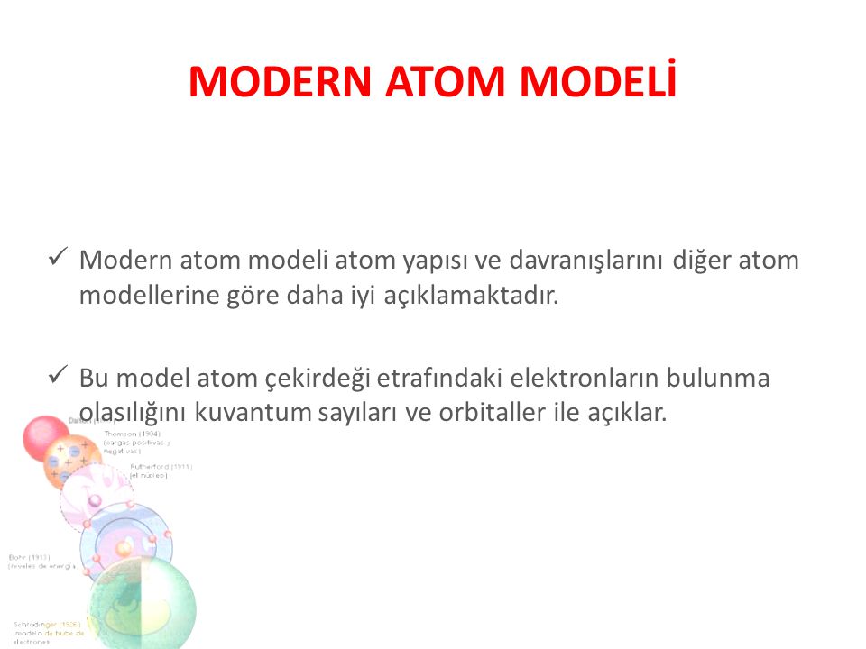 MODERN ATOM MODELİ Modern atom modeli atom yapısı ve davranışlarını diğer atom modellerine göre daha iyi açıklamaktadır.