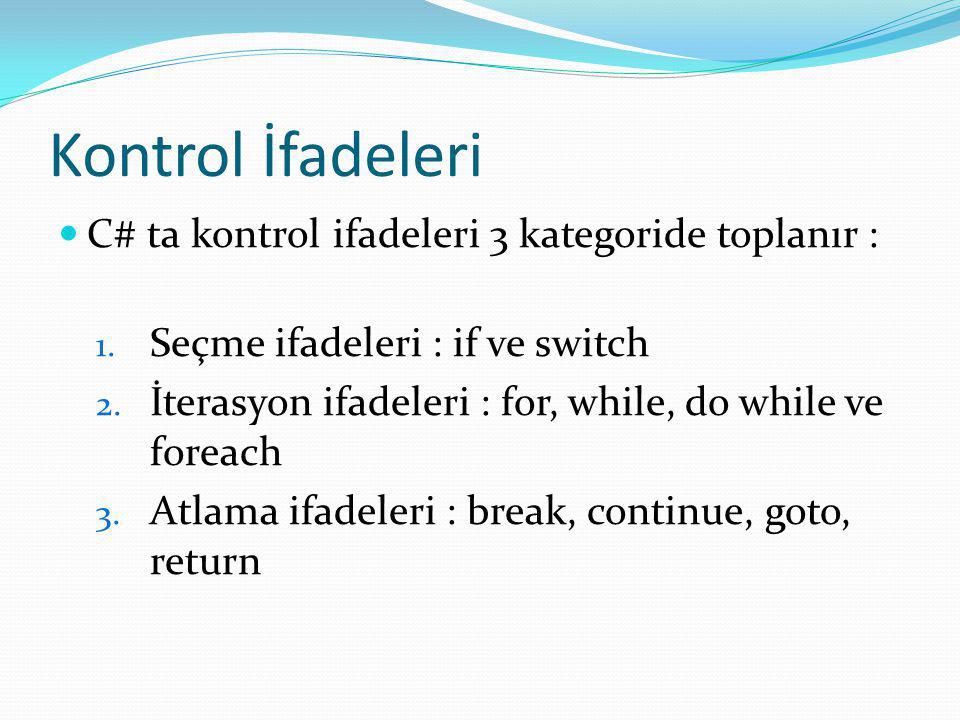 Kontrol İfadeleri C# ta kontrol ifadeleri 3 kategoride toplanır :