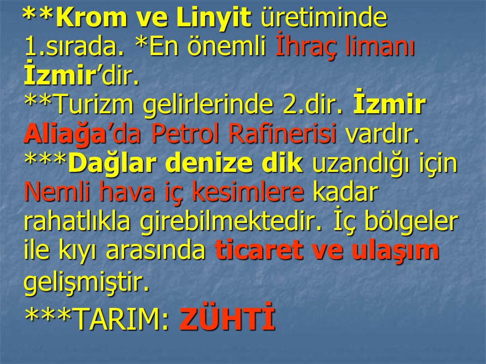 Krom ve Linyit üretiminde 1. sırada. En önemli İhraç limanı İzmir’dir