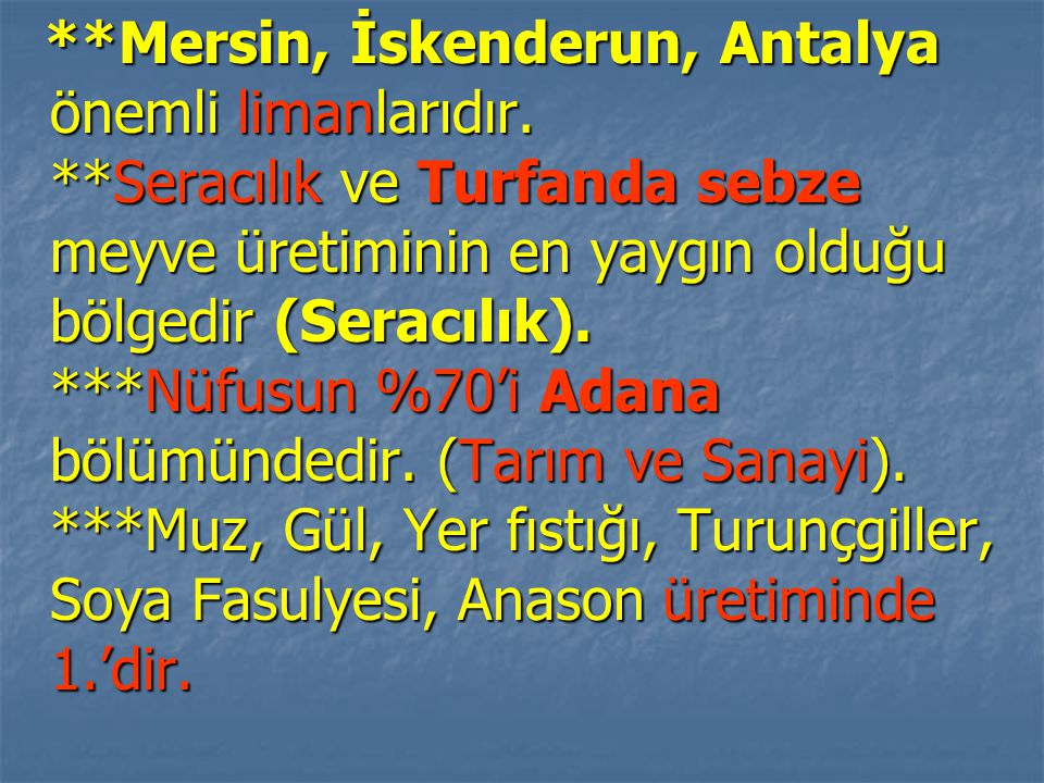 Mersin, İskenderun, Antalya önemli limanlarıdır