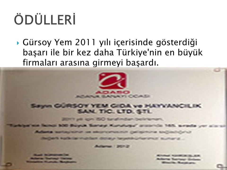 ÖDÜLLERİ Gürsoy Yem 2011 yılı içerisinde gösterdiği başarı ile bir kez daha Türkiye nin en büyük firmaları arasına girmeyi başardı.