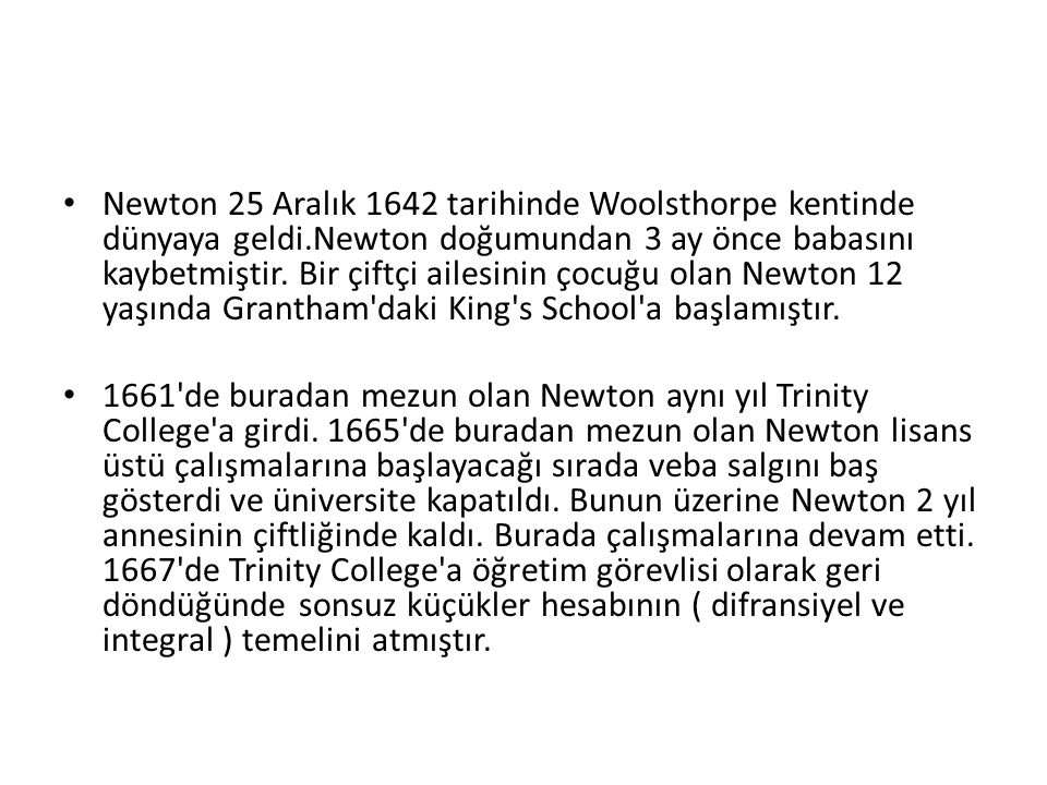 Newton 25 Aralık 1642 tarihinde Woolsthorpe kentinde dünyaya geldi