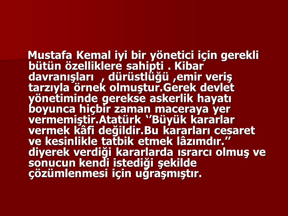 Mustafa Kemal iyi bir yönetici için gerekli bütün özelliklere sahipti