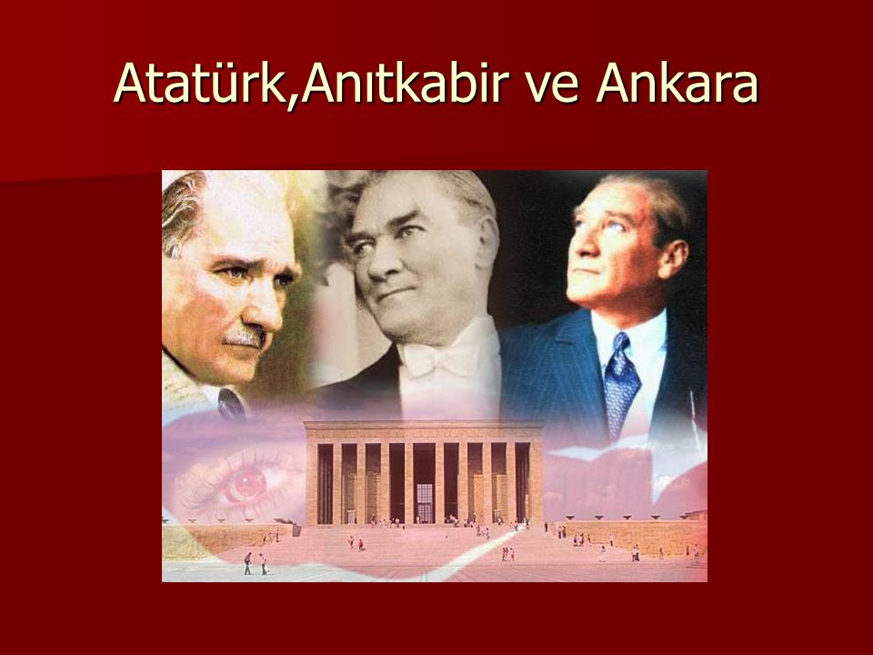 Atatürk,Anıtkabir ve Ankara