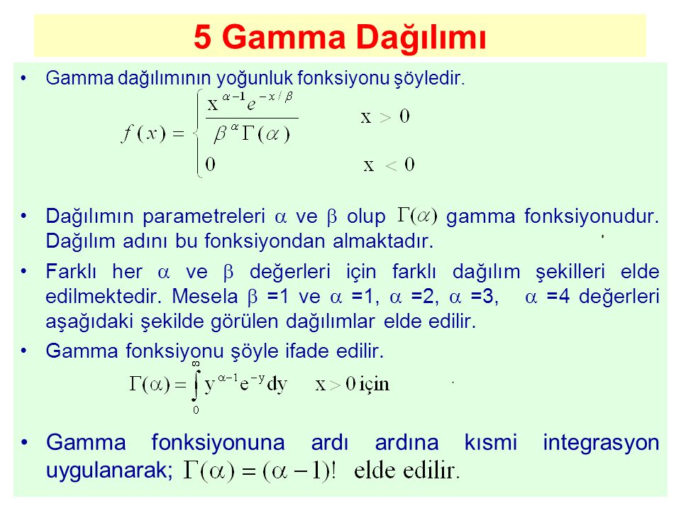 5 Gamma Dağılımı Gamma dağılımının yoğunluk fonksiyonu şöyledir.