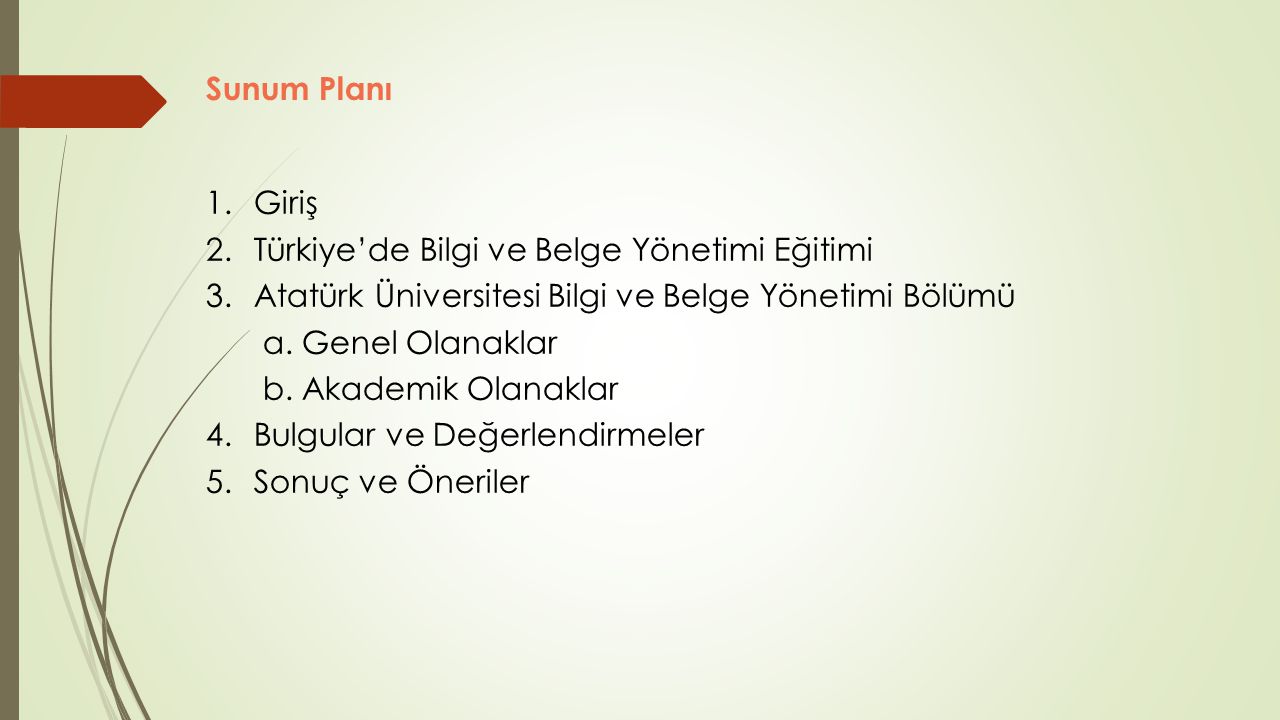 Sunum Planı 1. Giriş. 2. Türkiye’de Bilgi ve Belge Yönetimi Eğitimi. 3. Atatürk Üniversitesi Bilgi ve Belge Yönetimi Bölümü.