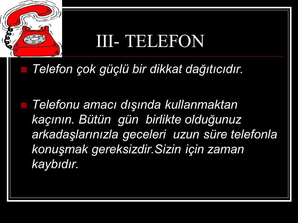 III- TELEFON Telefon çok güçlü bir dikkat dağıtıcıdır.