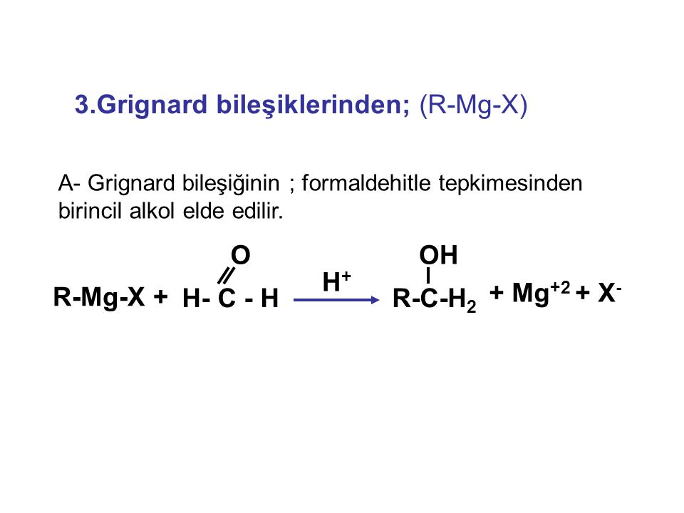 3.Grignard bileşiklerinden; (R-Mg-X)