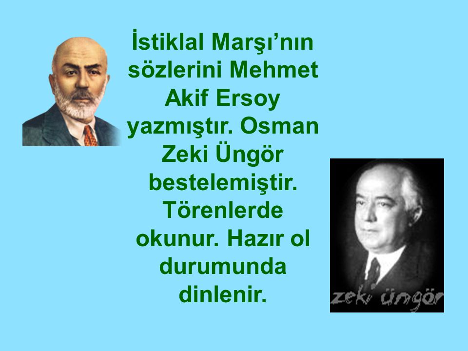 İstiklal Marşı’nın sözlerini Mehmet Akif Ersoy yazmıştır