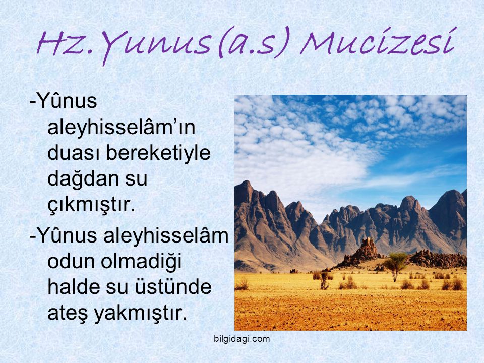 Hz.Yunus(a.s) Mucizesi -Yûnus aleyhisselâm’ın duası bereketiyle dağdan su çıkmıştır.