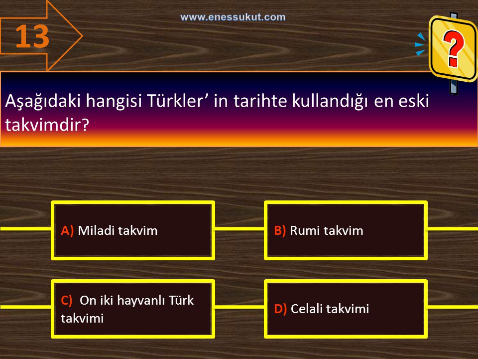 13 Aşağıdaki hangisi Türkler’ in tarihte kullandığı en eski takvimdir