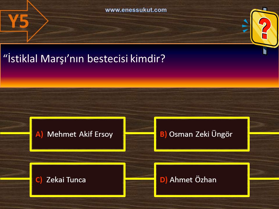 Y5 İstiklal Marşı’nın bestecisi kimdir A) Mehmet Akif Ersoy