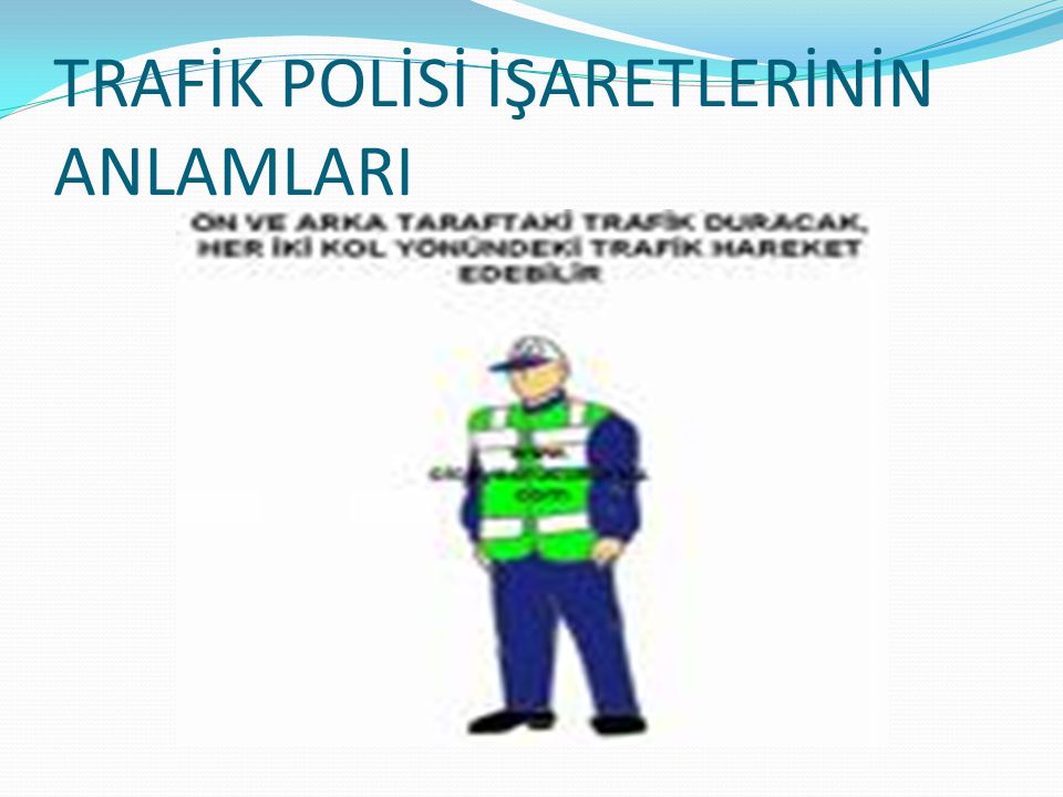 TRAFİK POLİSİ İŞARETLERİNİN ANLAMLARI