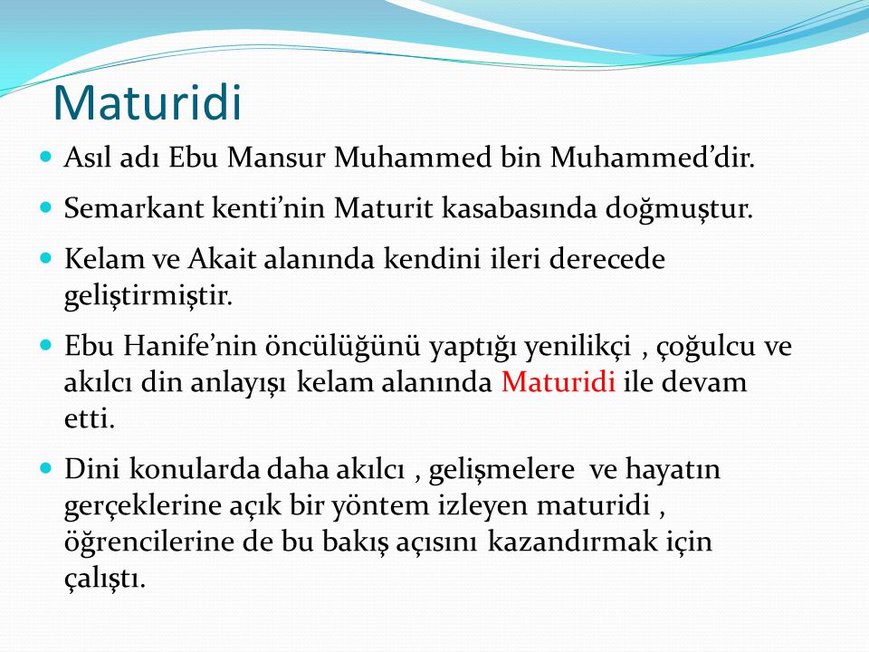 Maturidi Asıl adı Ebu Mansur Muhammed bin Muhammed’dir.
