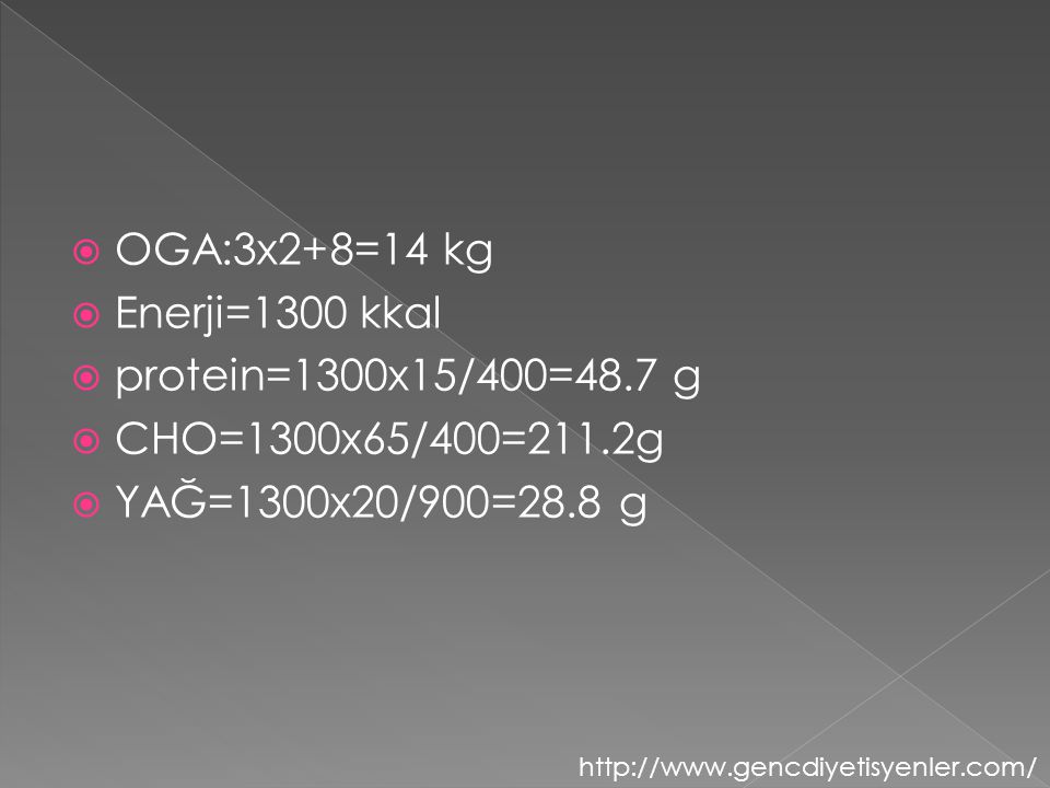 OGA:3x2+8=14 kg Enerji=1300 kkal protein=1300x15/400=48.7 g