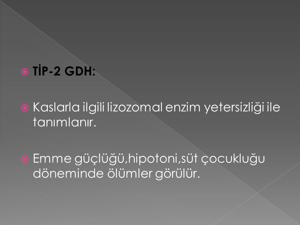 TİP-2 GDH: Kaslarla ilgili lizozomal enzim yetersizliği ile tanımlanır.