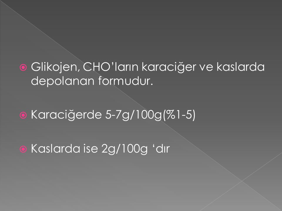 Glikojen, CHO’ların karaciğer ve kaslarda depolanan formudur.