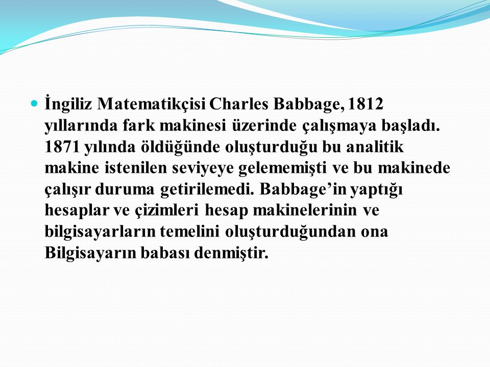 İngiliz Matematikçisi Charles Babbage, 1812 yıllarında fark makinesi üzerinde çalışmaya başladı.