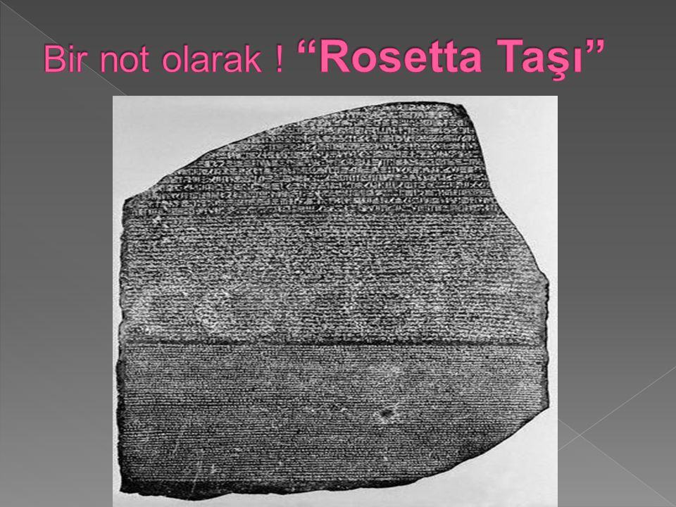 Bir not olarak ! Rosetta Taşı