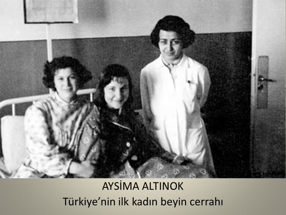 AYSİMA ALTINOK Türkiye’nin ilk kadın beyin cerrahı