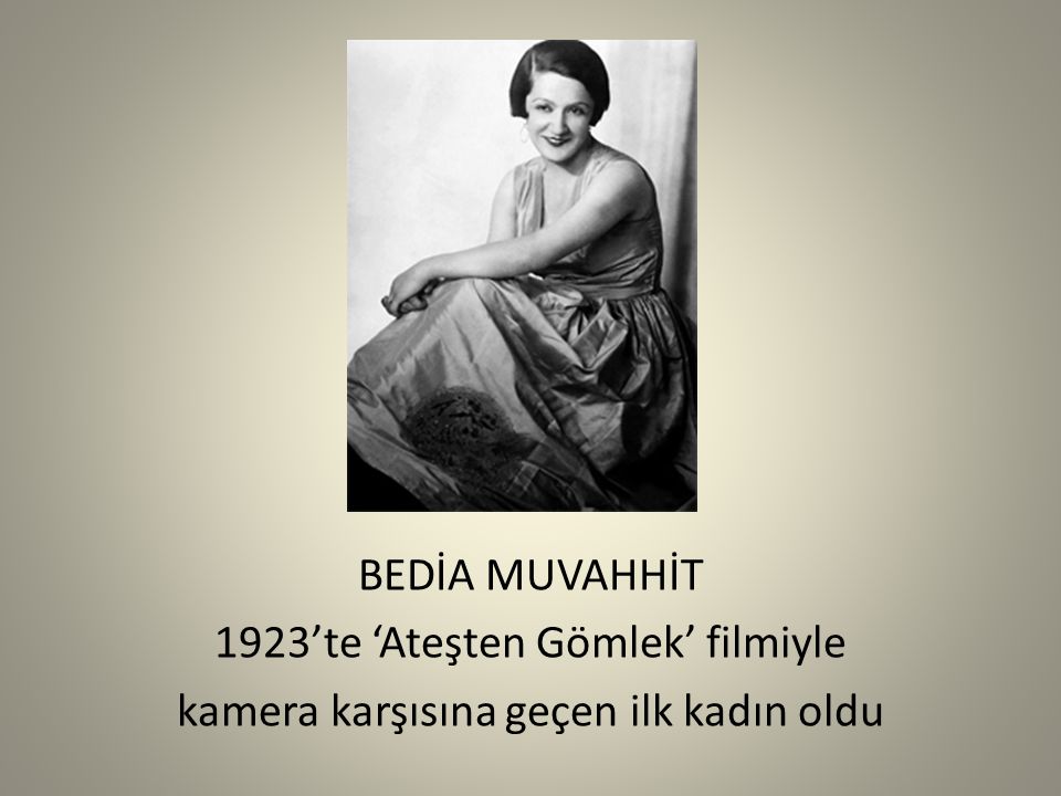 BEDİA MUVAHHİT 1923’te ‘Ateşten Gömlek’ filmiyle kamera karşısına geçen ilk kadın oldu