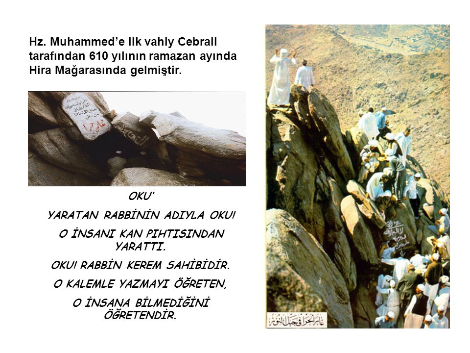 Hz. Muhammed’e ilk vahiy Cebrail tarafından 610 yılının ramazan ayında Hira Mağarasında gelmiştir.
