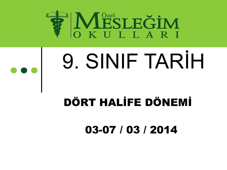 9. SINIF TARİH DÖRT HALİFE DÖNEMİ / 03 / 2014