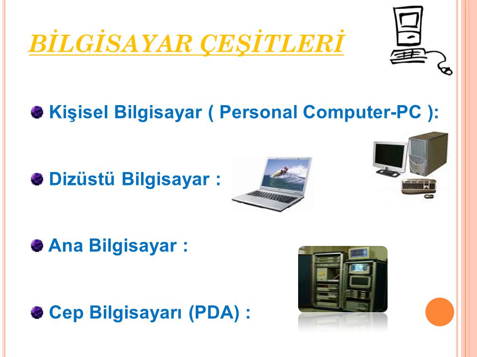 BİLGİSAYAR ÇEŞİTLERİ Kişisel Bilgisayar ( Personal Computer-PC ):