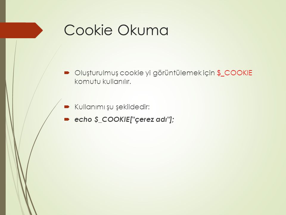 Cookie Okuma Oluşturulmuş cookie yi görüntülemek için $_COOKIE komutu kullanılır. Kullanımı şu şekildedir: