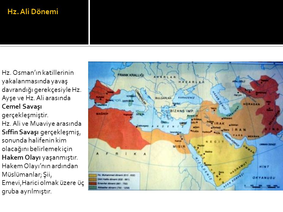 Hz. Ali Dönemi Hz. Osman’ın katillerinin yakalanmasında yavaş davrandığı gerekçesiyle Hz. Ayşe ve Hz. Ali arasında Cemel Savaşı gerçekleşmiştir.