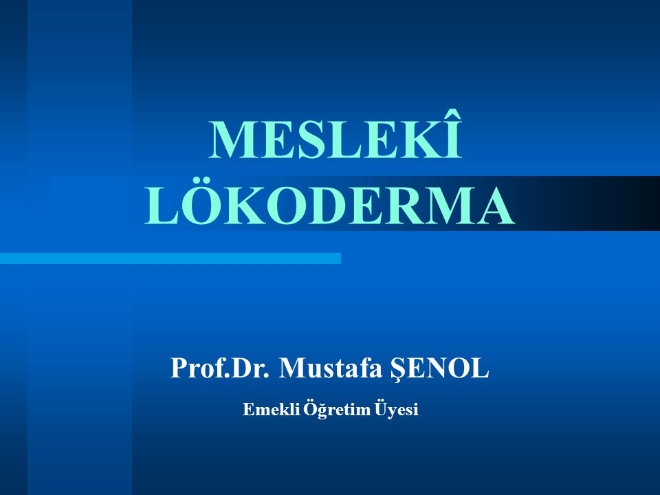 MESLEKÎ LÖKODERMA Prof.Dr. Mustafa ŞENOL Emekli Öğretim Üyesi 1