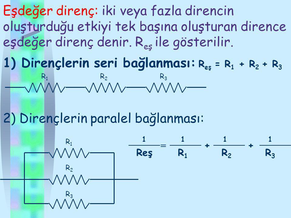 1) Dirençlerin seri bağlanması: Reş = R1 + R2 + R3