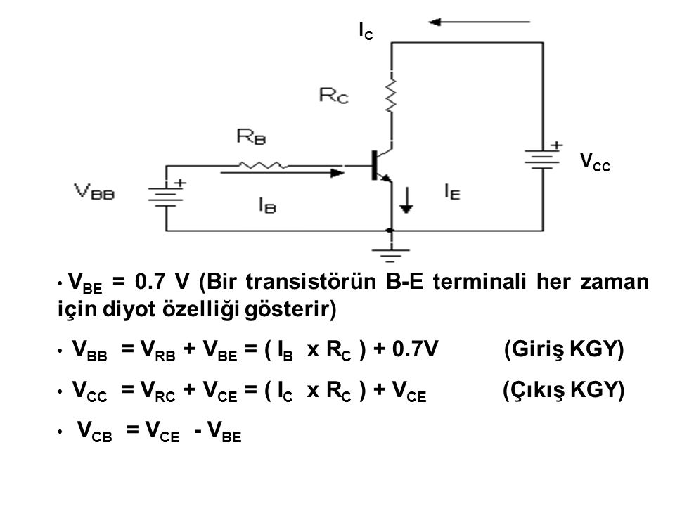 VCC IC. VBE = 0.7 V (Bir transistörün B-E terminali her zaman için diyot özelliği gösterir)