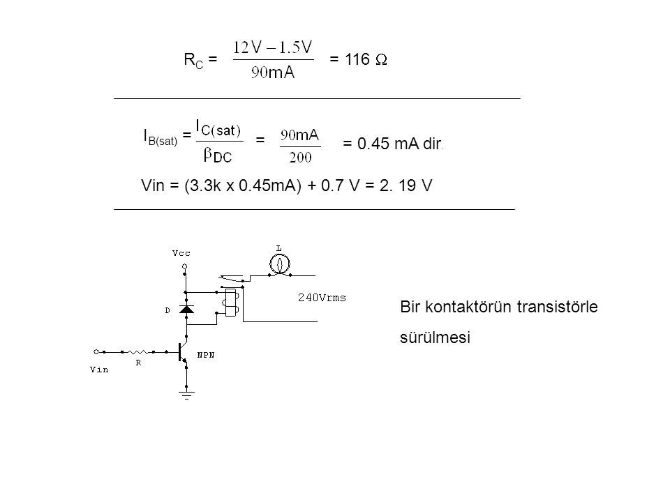 RC = = 116  IB(sat) = = = 0.45 mA dir. Vin = (3.3k x 0.45mA) V = V. Bir kontaktörün transistörle.