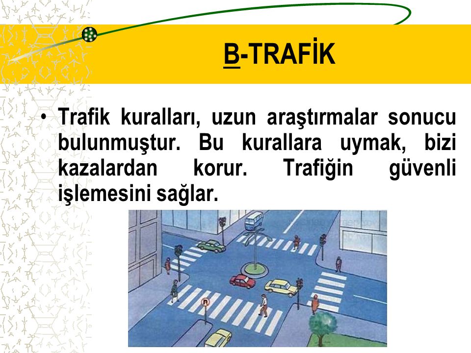 B-TRAFİK Trafik kuralları, uzun araştırmalar sonucu bulunmuştur.