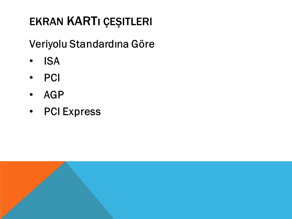 Ekran Kartı Çeşitleri Veriyolu Standardına Göre ISA PCI AGP PCI Express