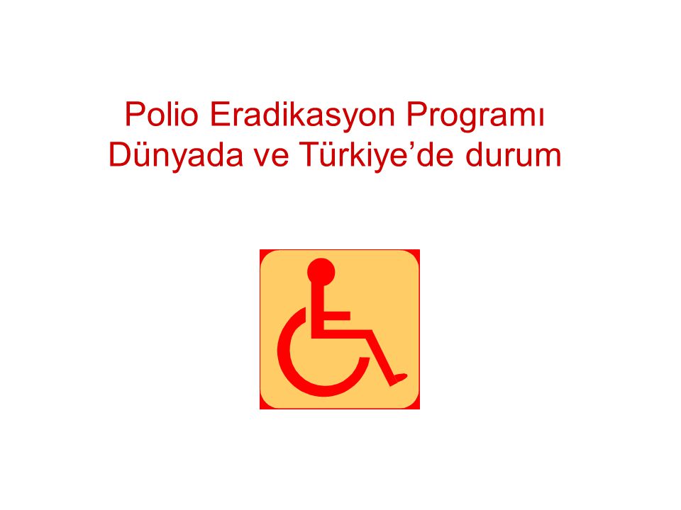 Polio Eradikasyon Programı Dünyada ve Türkiye’de durum