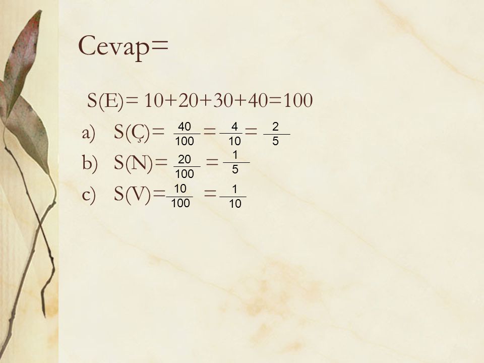 Cevap= S(E)= =100 S(Ç)= = = S(N)= = S(V)= =