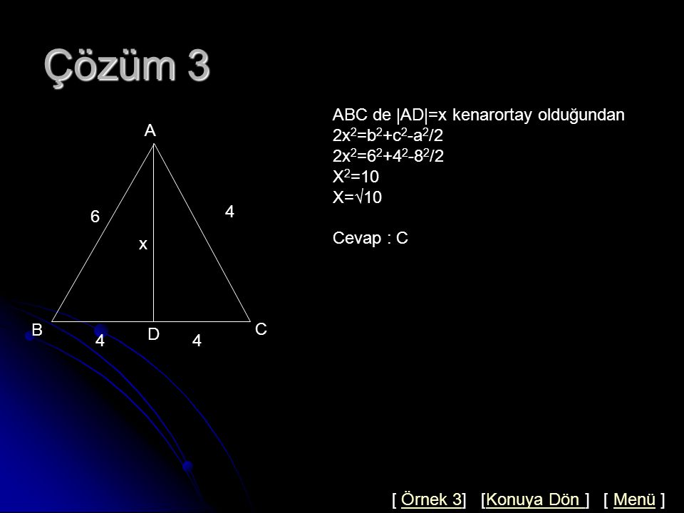 Çözüm 3 ABC de |AD|=x kenarortay olduğundan 2x2=b2+c2-a2/2