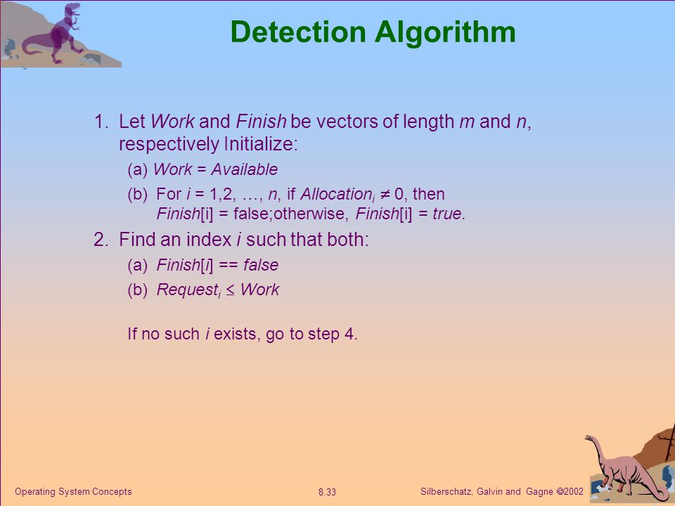 Detection Algorithm 1. Let Work and Finish be vectors of length m and n, respectively Initialize: (a) Work = Available.