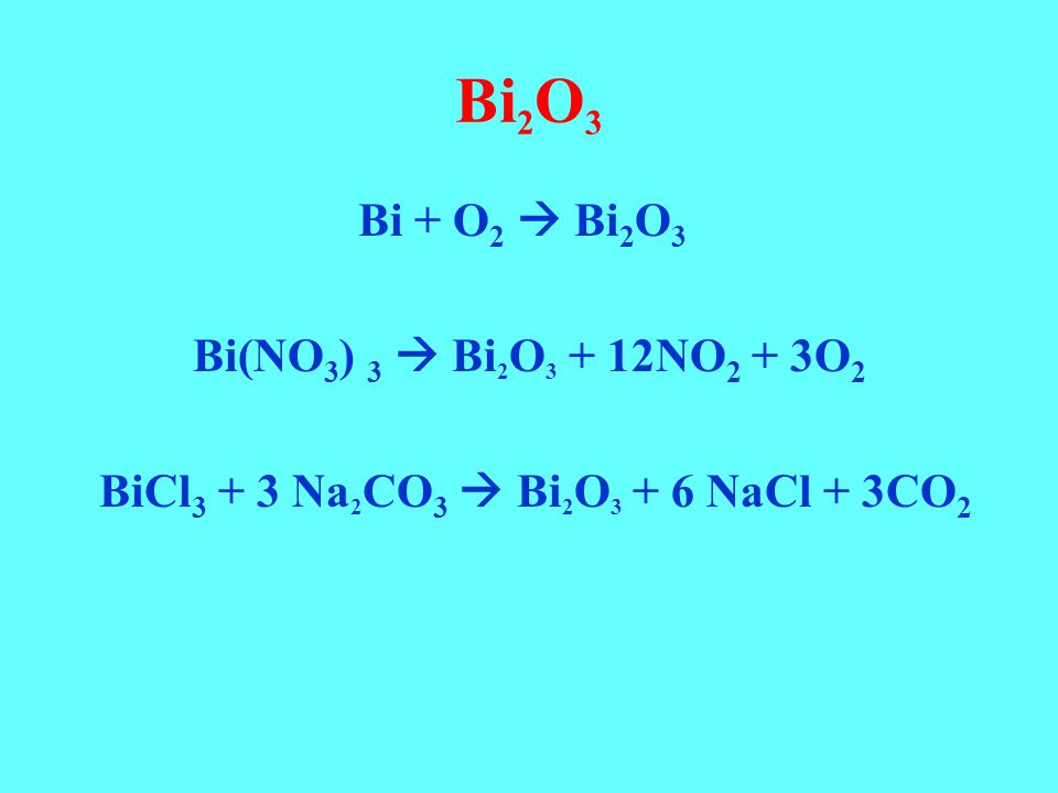 B2o3 h2o. Bicl3 - bi2s3. Bi+o2 уравнение реакции. Bi(no3)3. Bi2o3 получение.