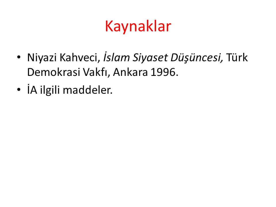 Kaynaklar Niyazi Kahveci, İslam Siyaset Düşüncesi, Türk Demokrasi Vakfı, Ankara 1996.